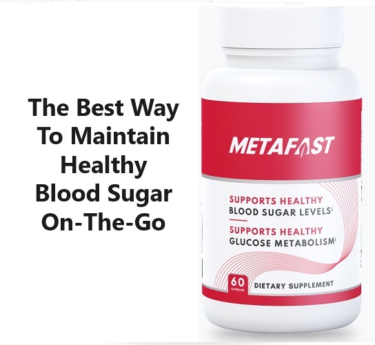 Metafast the best way to maintain healthy blood sugar Levels
